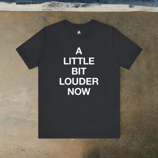 A Little Bit Louder Now! T-Shirt